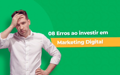 08 Erros que você está cometendo ao investir em marketing digital