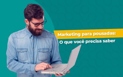 Dicas de marketing para pousadas: Tudo o que você precisa saber