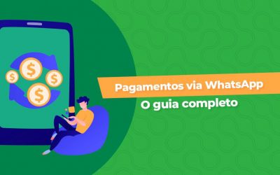 Pagamentos via WhatsApp: O guia completo