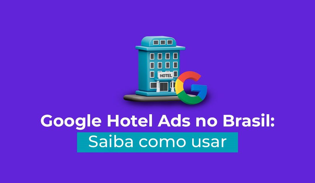 Google Hotel Ads no Brasil: saiba como usar