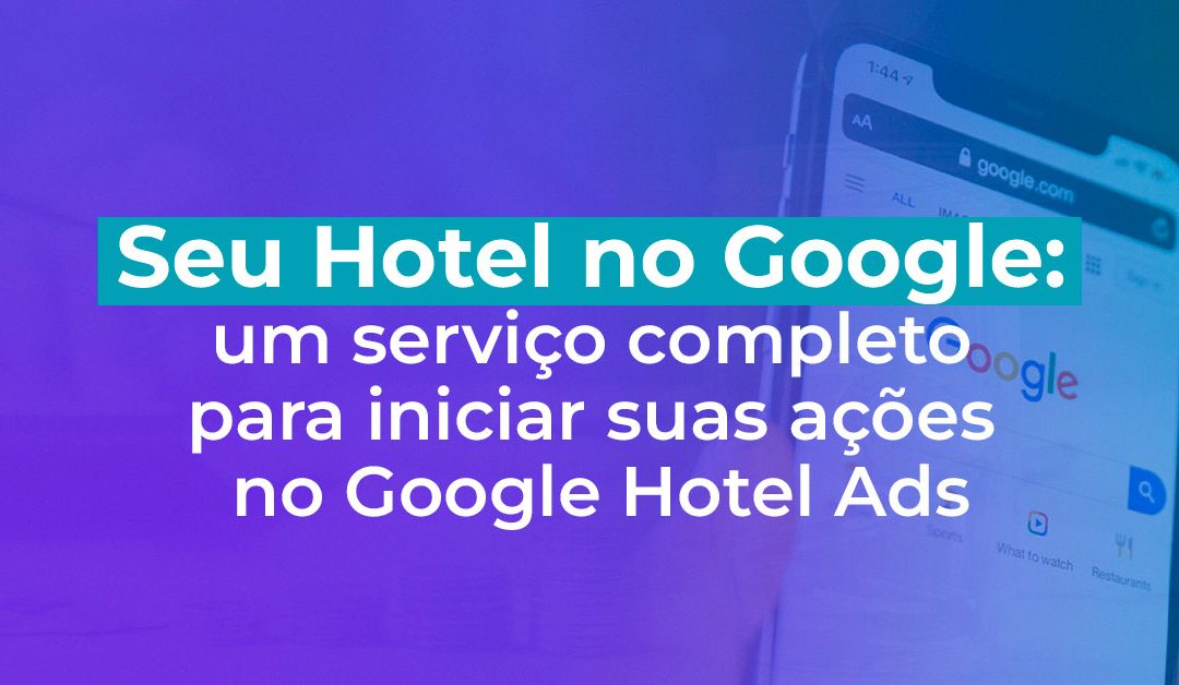 Seu Hotel no Google: Um novo serviço completo de Google Hotel Ads 